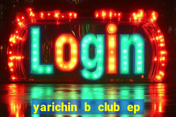 yarichin b club ep 2 dublado